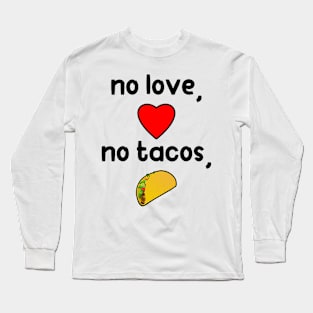 No Love, No Tacos. Funny Mother's Day Gift Long Sleeve T-Shirt